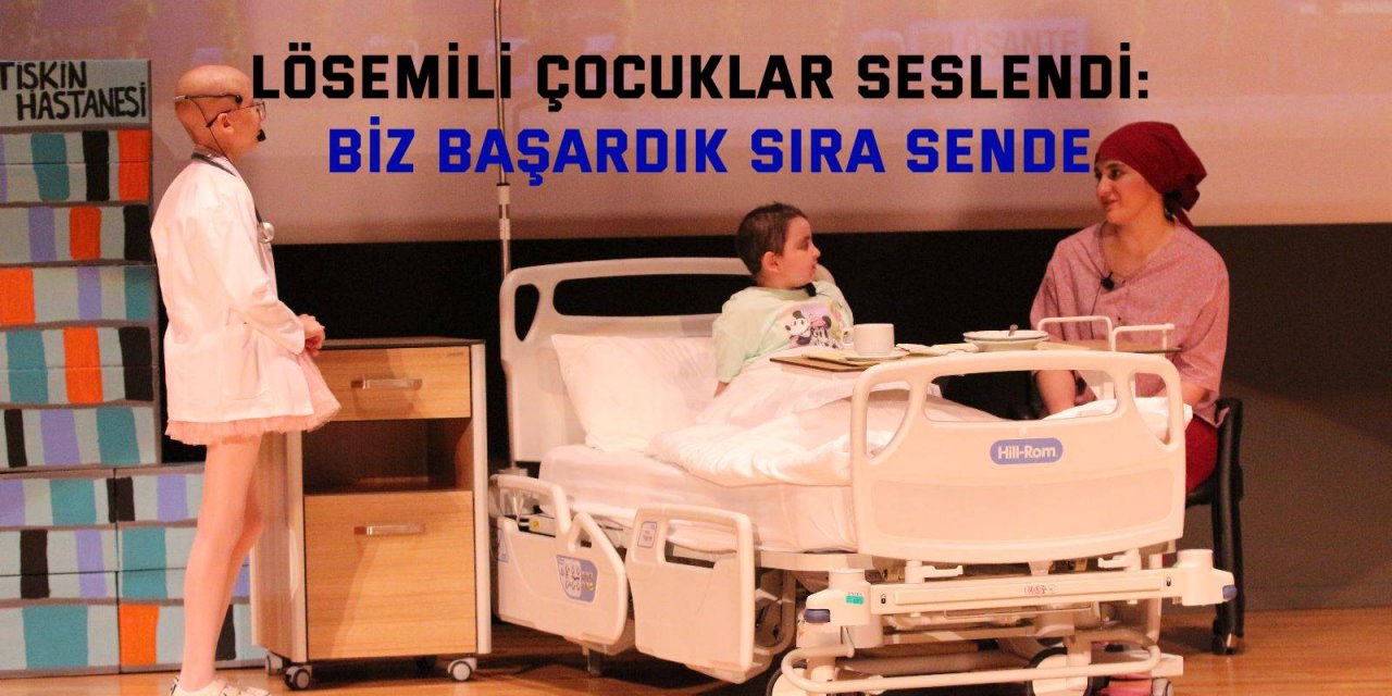 Lösemili çocuklar seslendi:  Biz başardık sıra sende