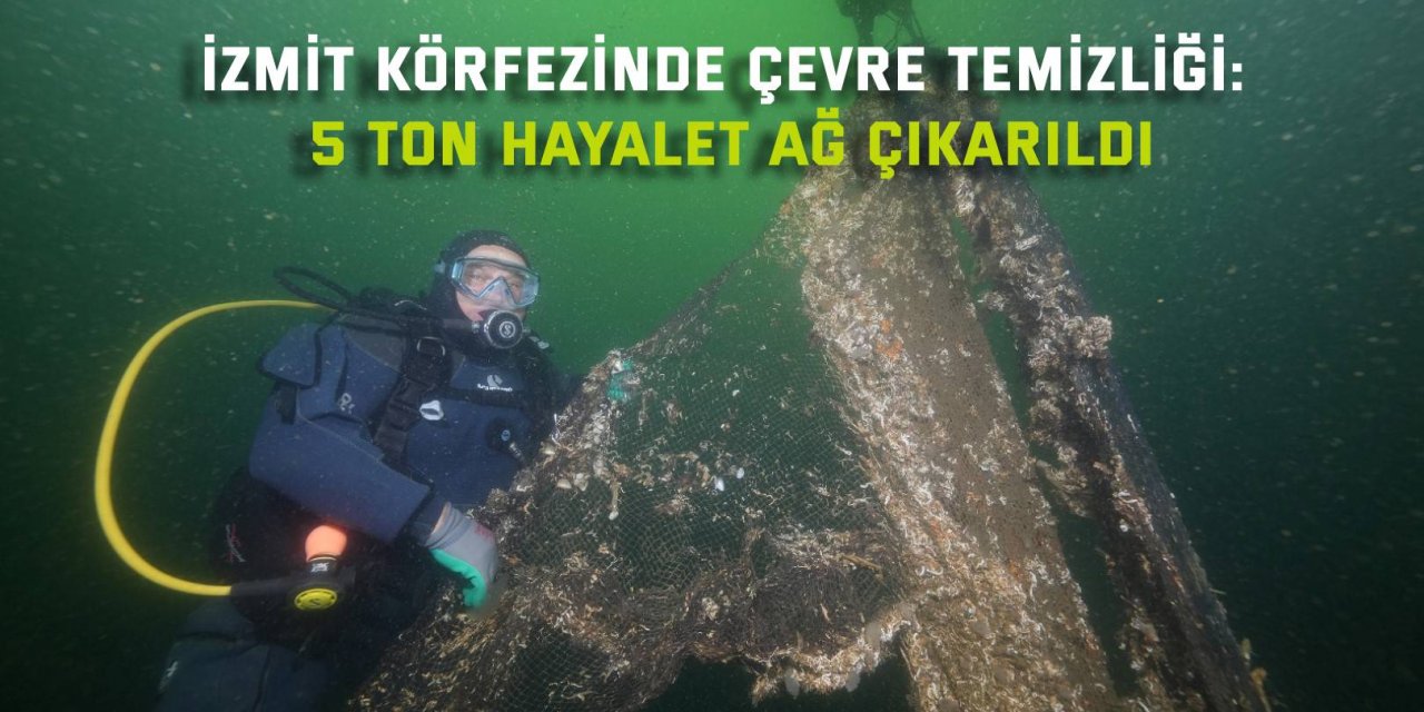 İzmit Körfezinde çevre temizliği: 5 ton hayalet ağ çıkarıldı