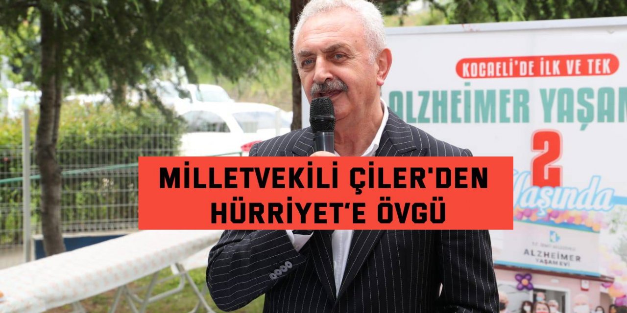 Milletvekili Çiler'den Hürriyet’e övgü