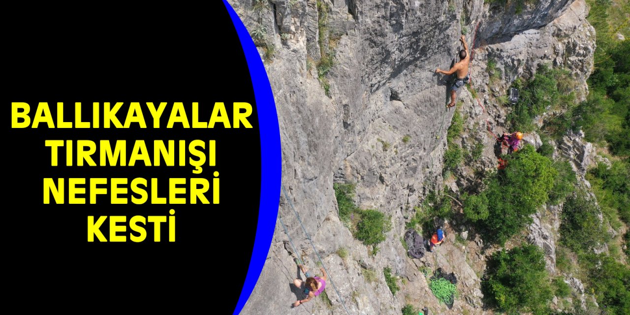 Ballıkayalar tırmanışı nefesleri kesti