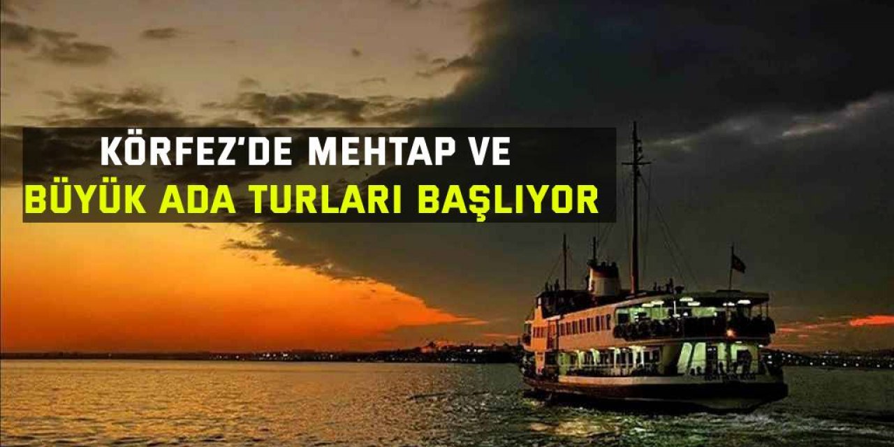 Körfez’de Mehtap ve Büyük Ada turları başlıyor