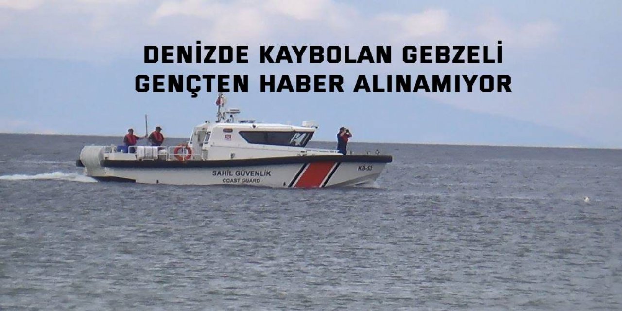 Denizde kaybolan Gebzeli  gençten haber alınamıyor