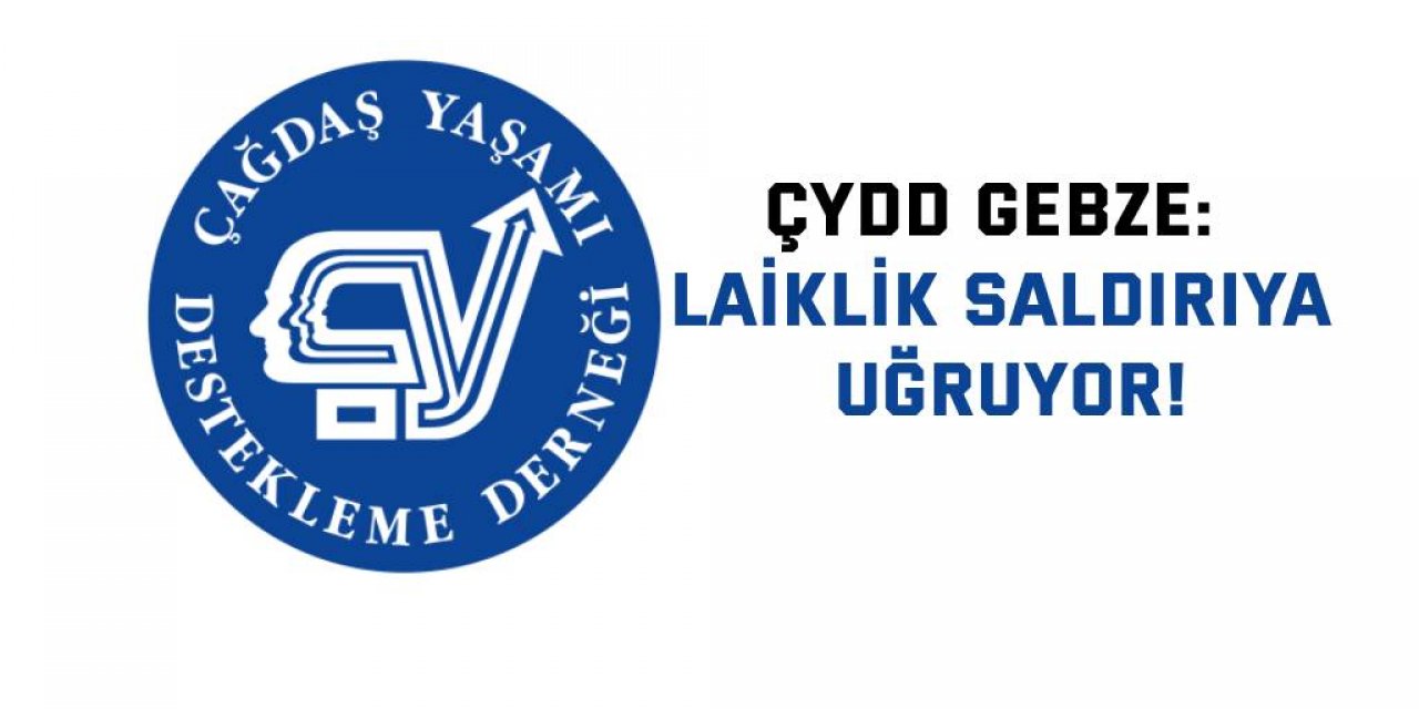 ÇYDD Gebze: Laiklik saldırıya uğruyor!