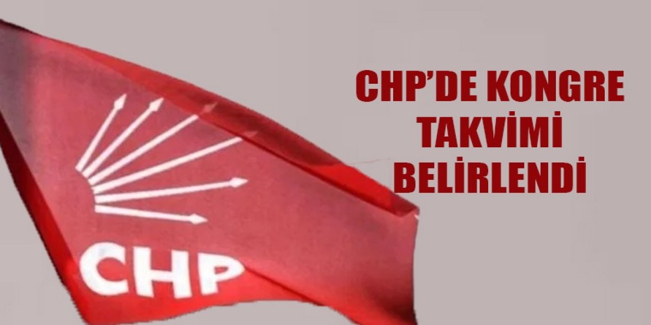 CHP’de kongre takvimi belirlendi