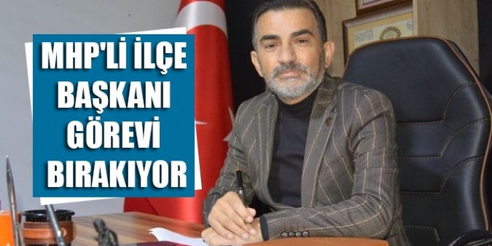 MHP'li ilçe başkanı görevi bırakıyor