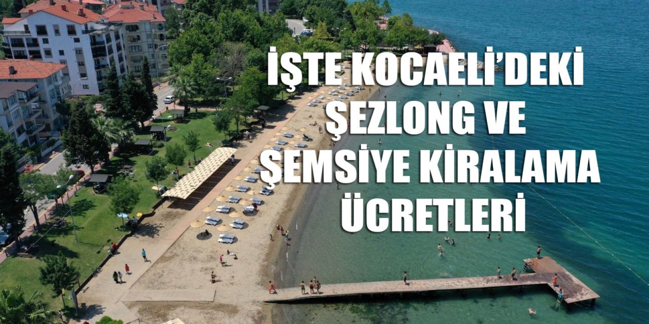 İşte Kocaeli’deki şezlong ve şemsiye kiralama ücretleri