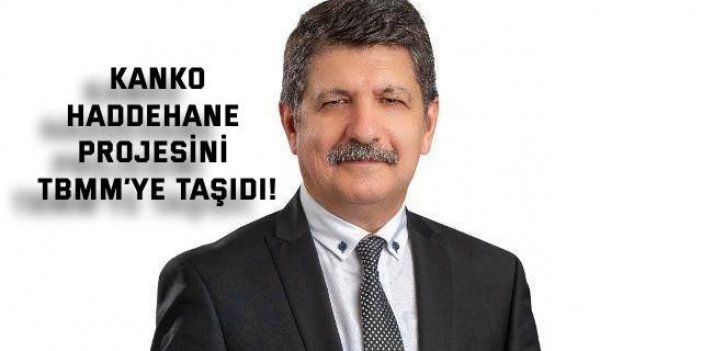 Kanko, Haddehane Projesini TBMM’ye Taşıdı!