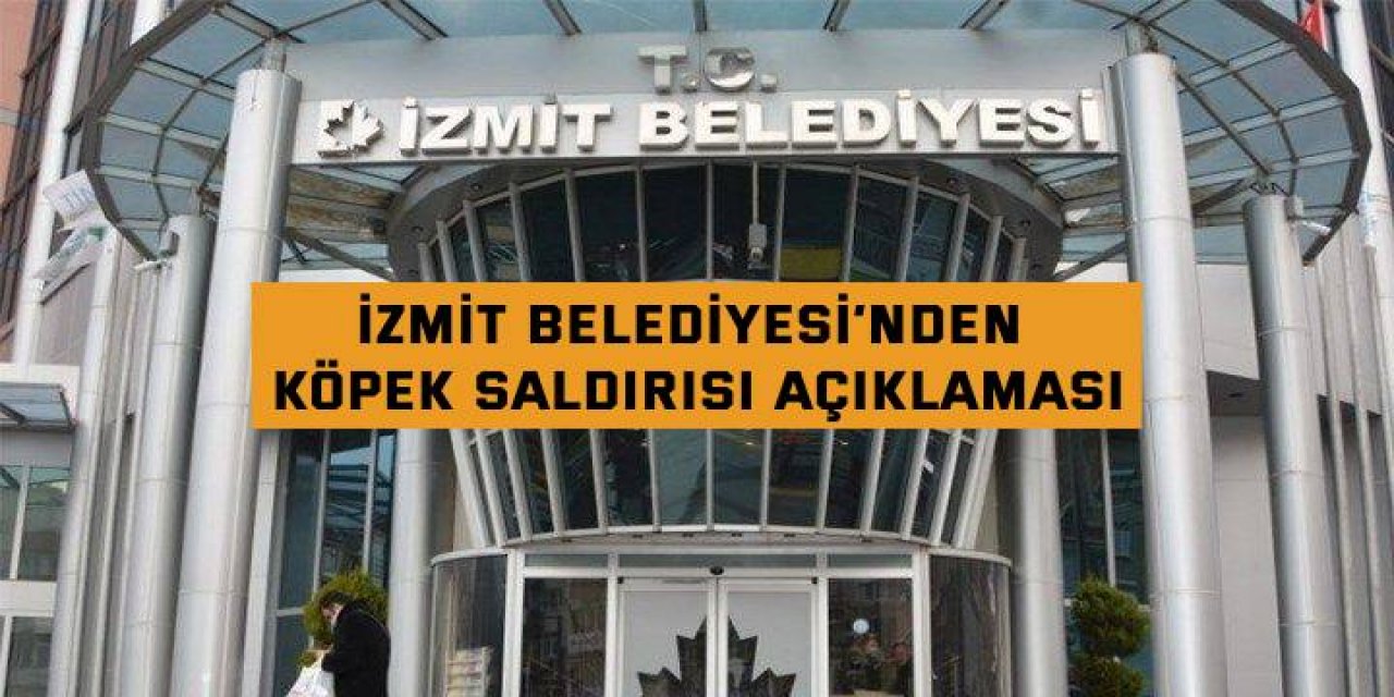 İzmit Belediyesi’nden köpek saldırısı açıklaması