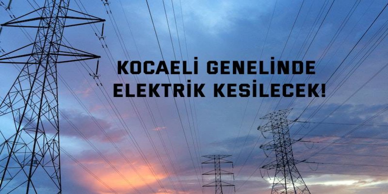 Kocaeli genelinde elektrik kesilecek!