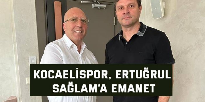 Kocaelispor, Ertuğrul Sağlam’a emanet