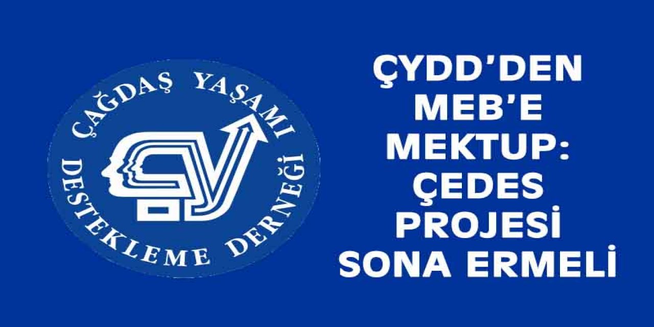 ÇYDD’den MEB’e mektup:  ÇEDES projesi sona ermeli