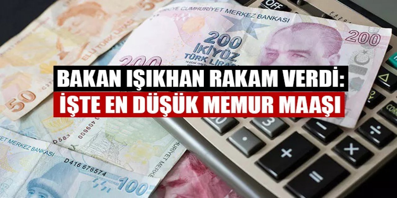 Bakan Işıkhan rakam verdi: İşte en düşük memur maaşı