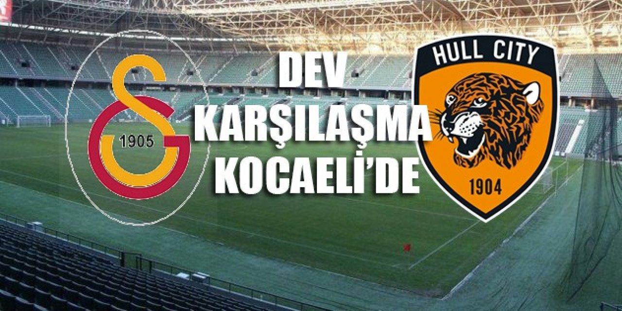 Dev karşılaşma Kocaeli'de!