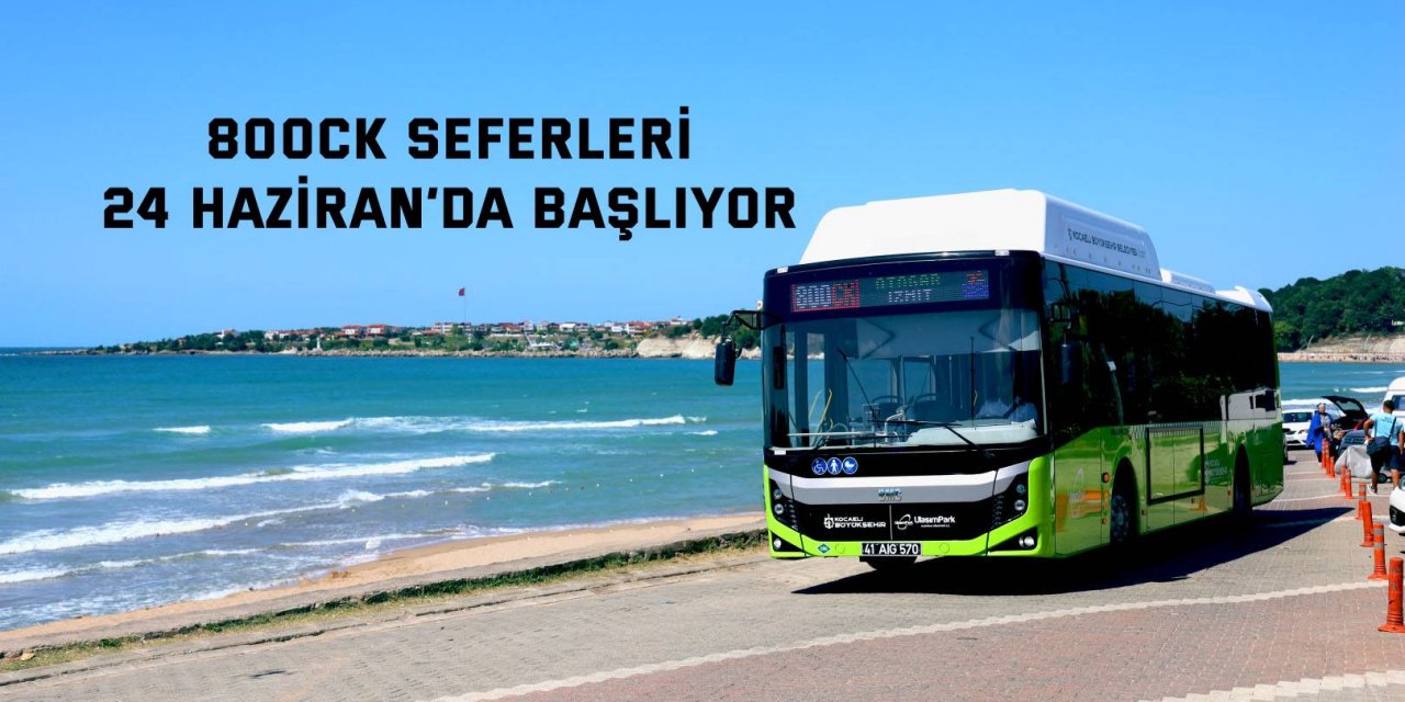 800CK seferleri 24 Haziran’da başlıyor