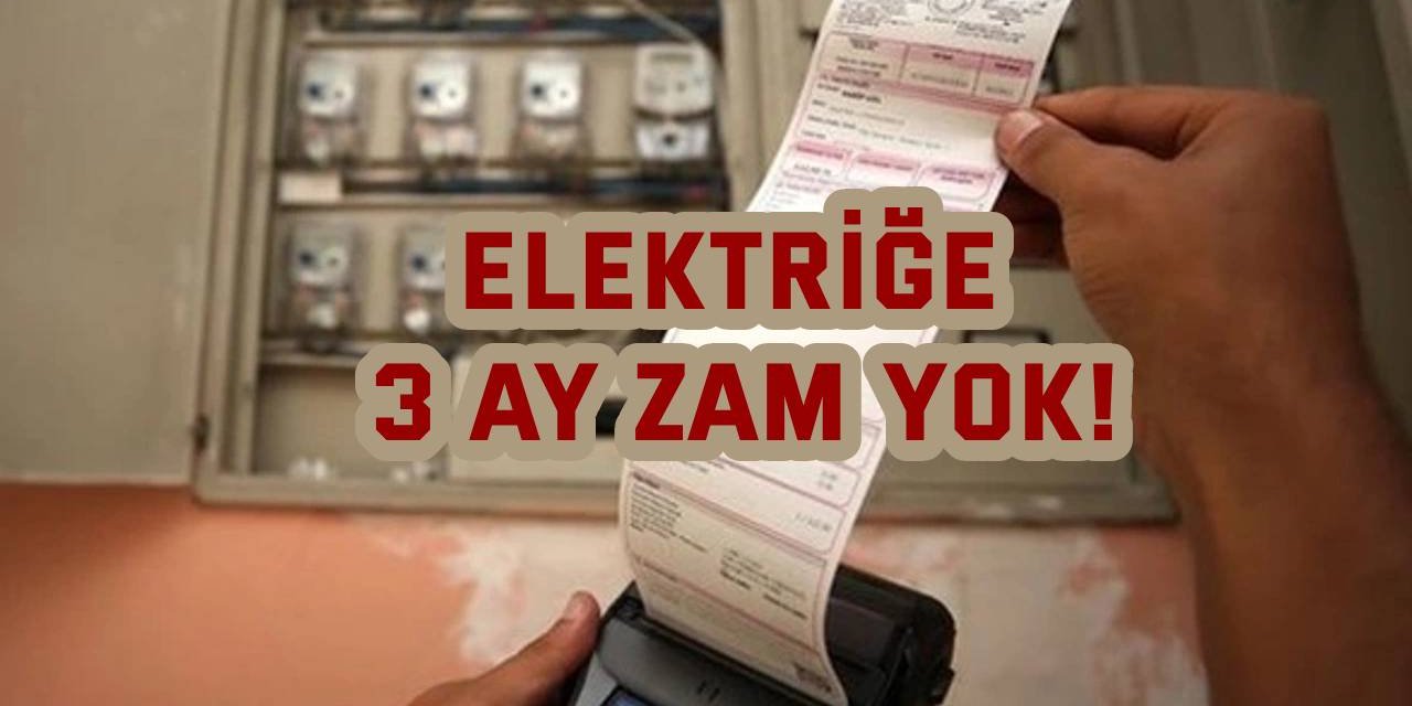 Elektriğe 3 ay zam yok!