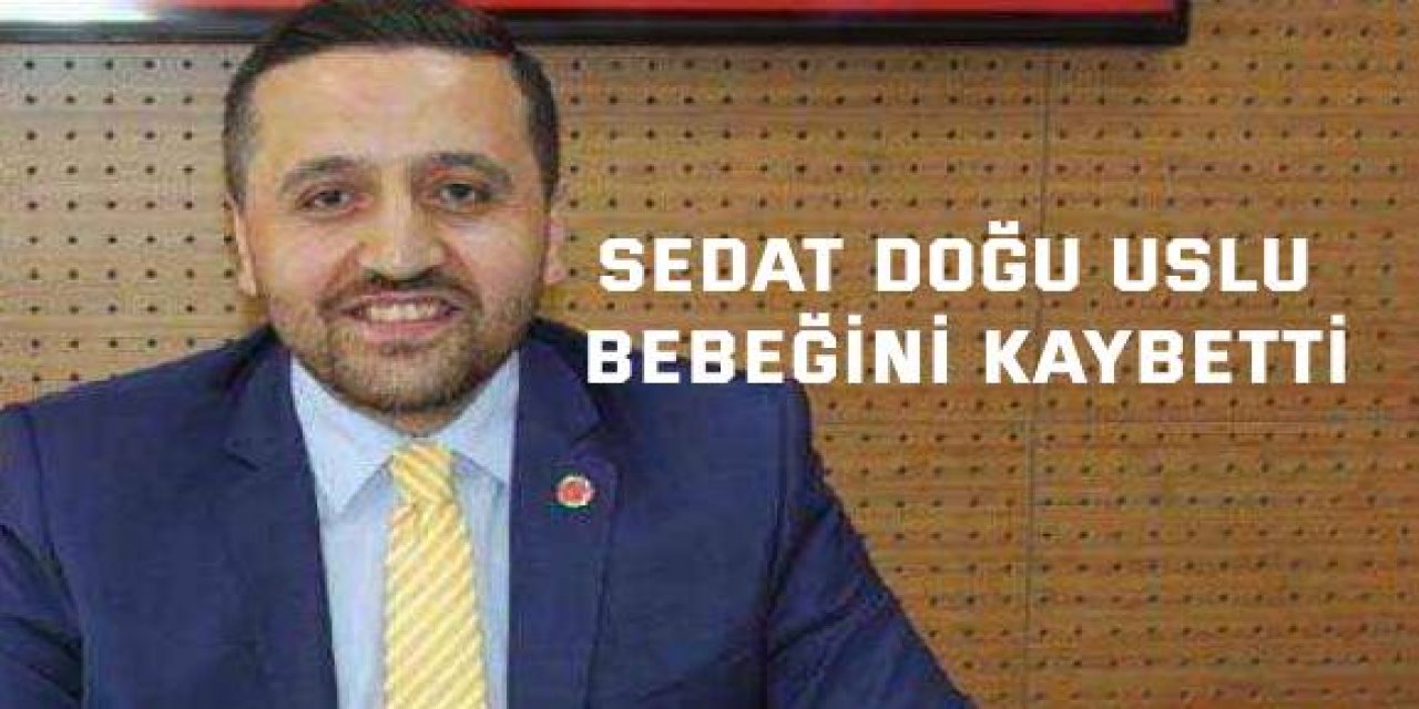 Sedat Doğu Uslu bebeğini kaybetti