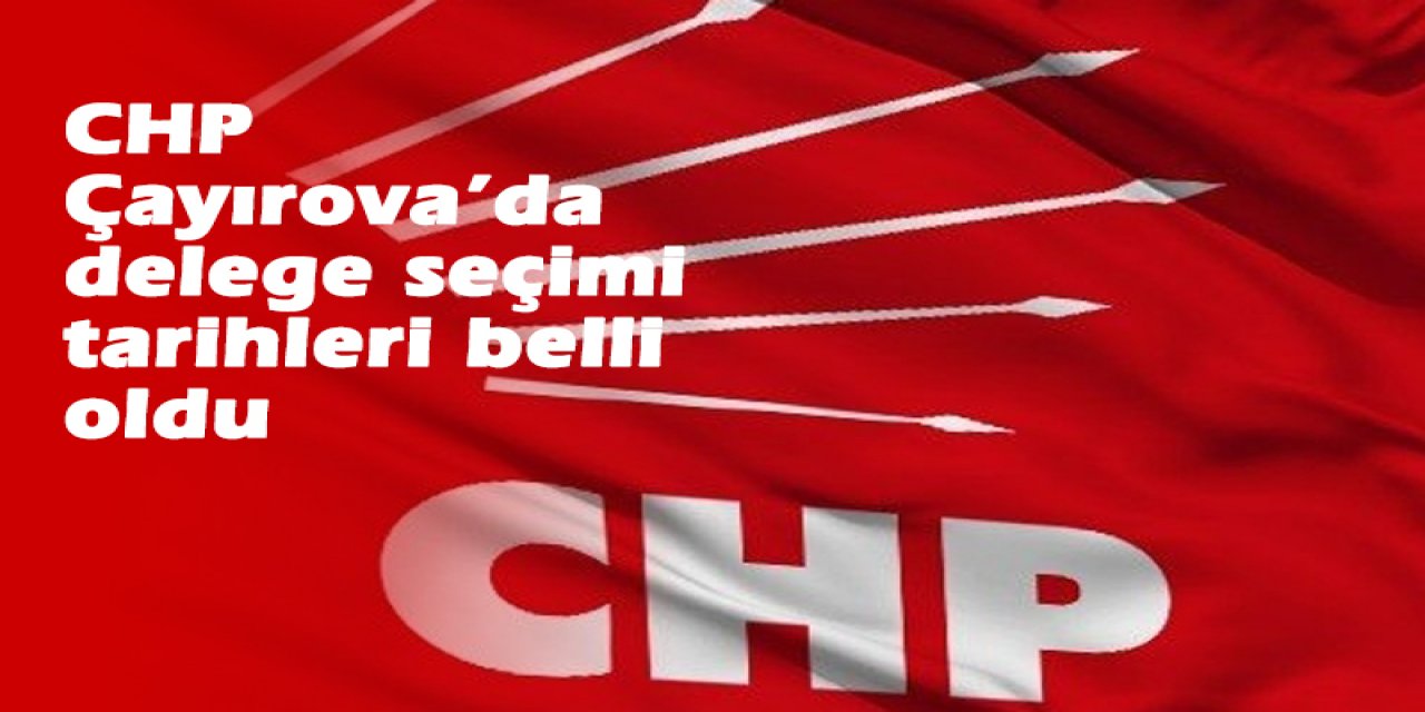 CHP Çayırova’da delege seçimi tarihleri belli oldu