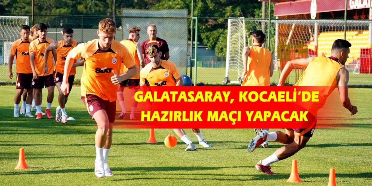 Galatasaray, Kocaeli’de hazırlık maçı yapacak