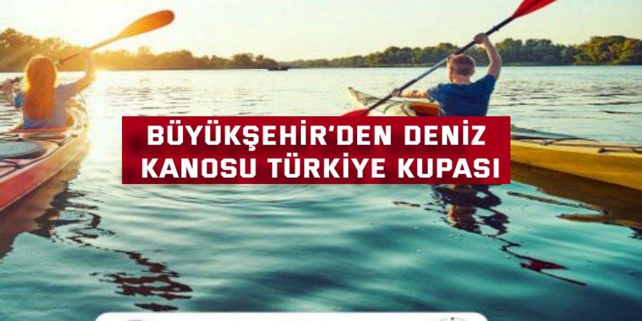 Büyükşehir’den Deniz Kanosu Türkiye Kupası