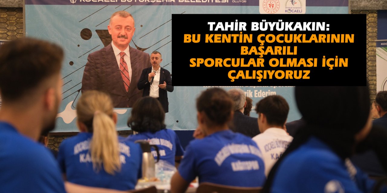 TAHİR BÜYÜKAKIN:  Bu kentin çocuklarının başarılı  sporcular olması için çalışıyoruz