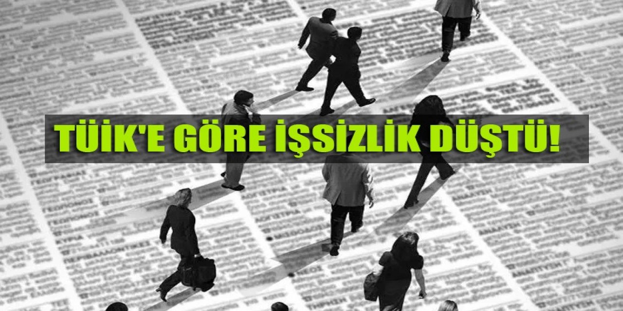 TÜİK'e göre işsizlik düştü!