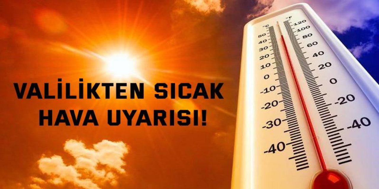 Valilikten sıcak hava uyarısı!