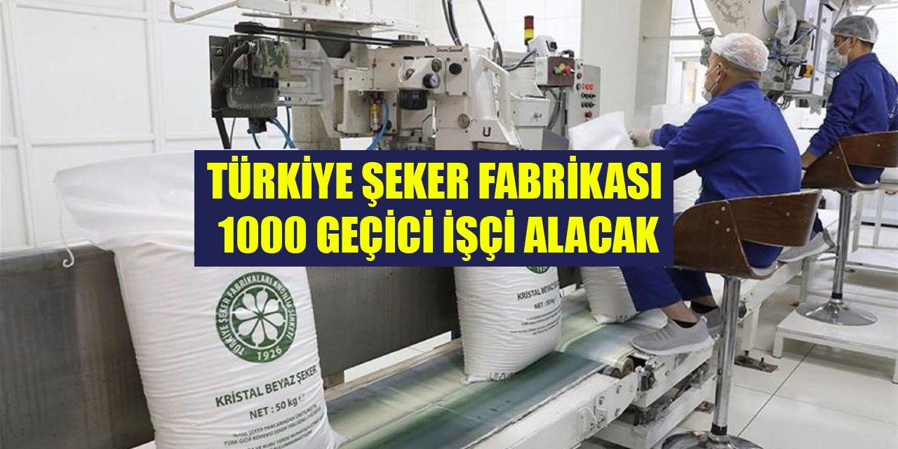 Türkiye Şeker Fabrikası 1000 geçici işçi alacak