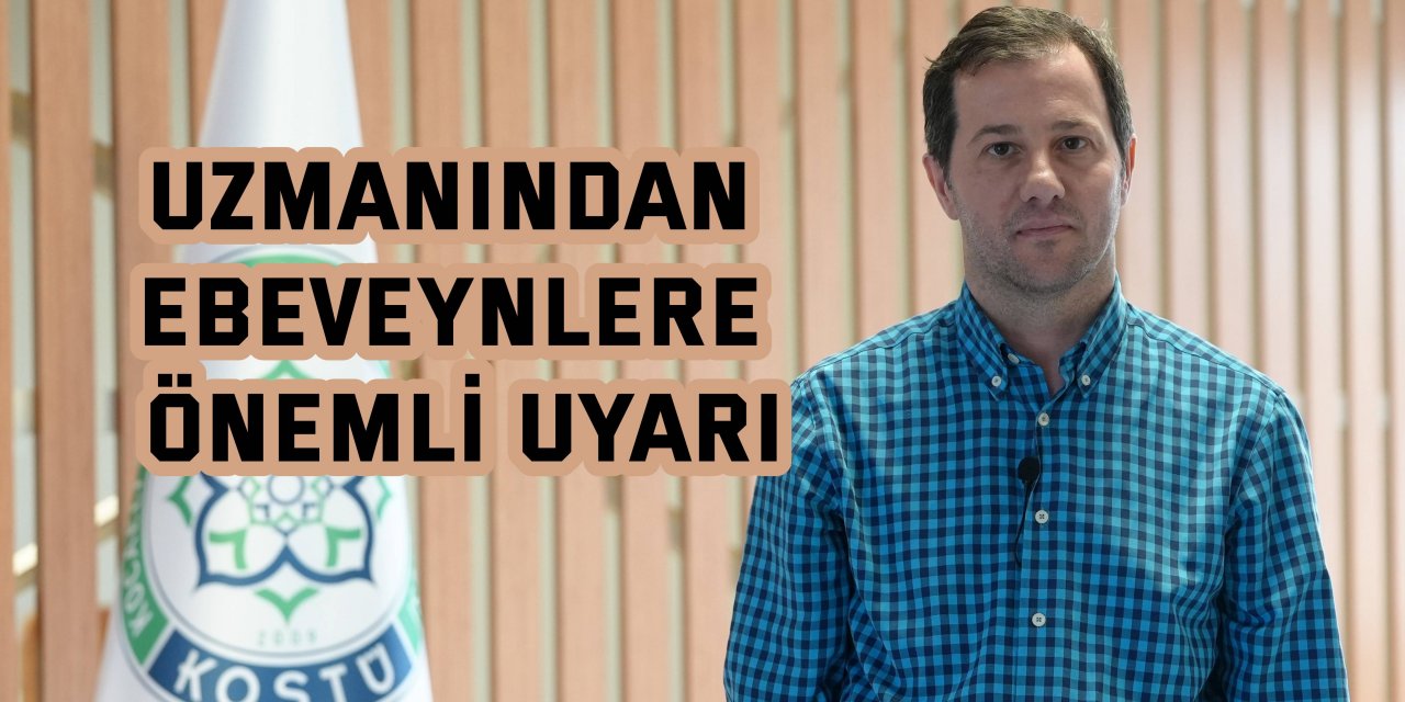 Uzmanından ebeveynlere önemli uyarı