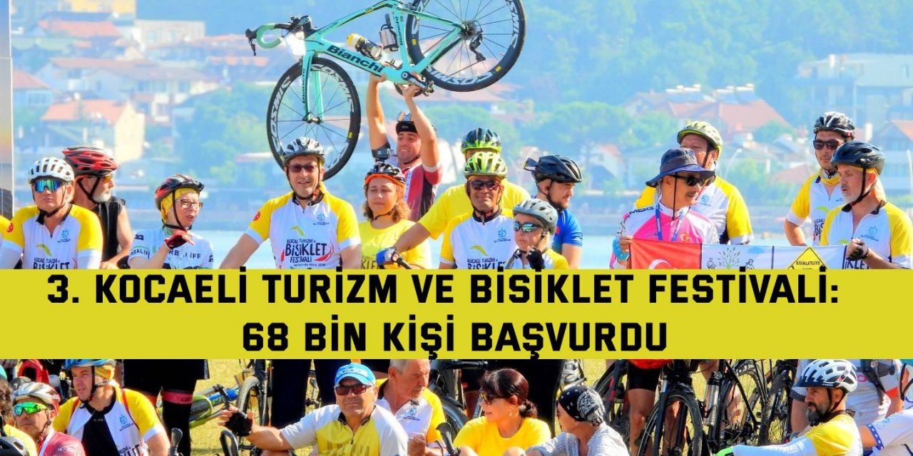 3. KOCAELİ TURİZM VE BİSİKLET FESTİVALİ:  68 bin kişi başvurdu