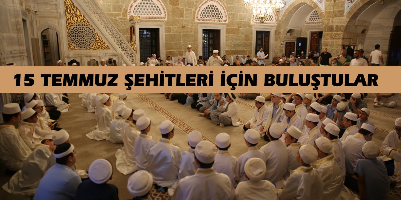 15 Temmuz şehitleri için buluştular