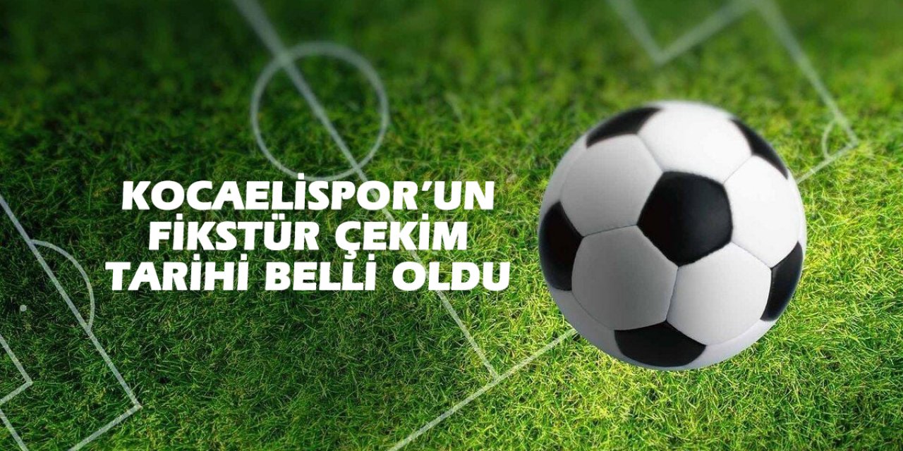Kocaelispor’un fikstür çekim tarihi belli oldu