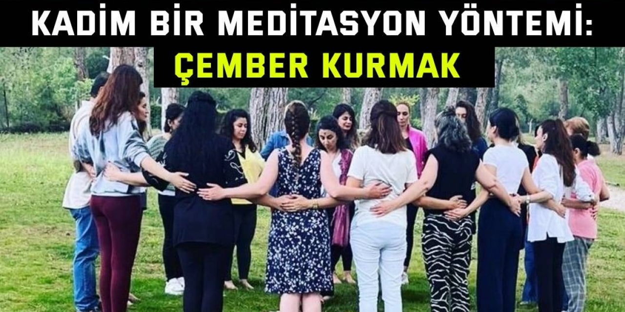 Kadim Bir Meditasyon yöntemi: Çember Kurmak