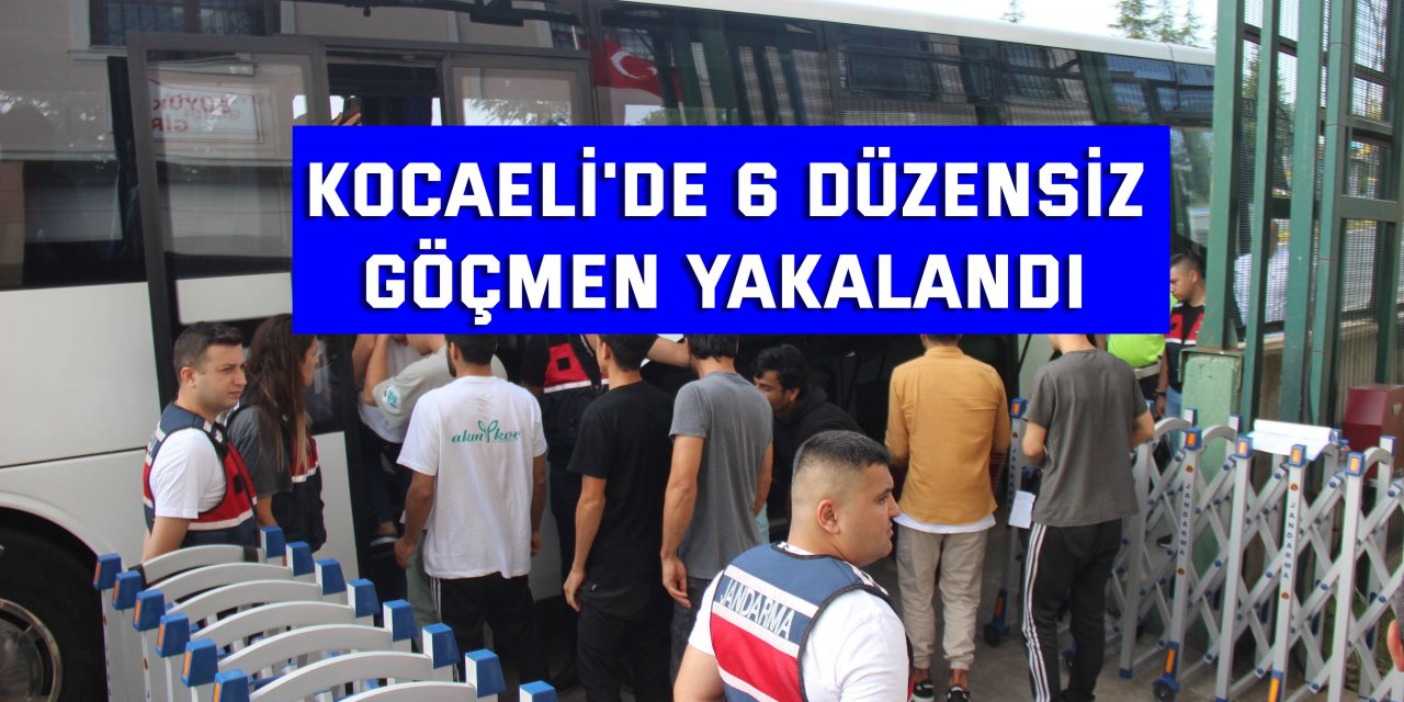 Kocaeli'de 6 düzensiz göçmen yakalandı