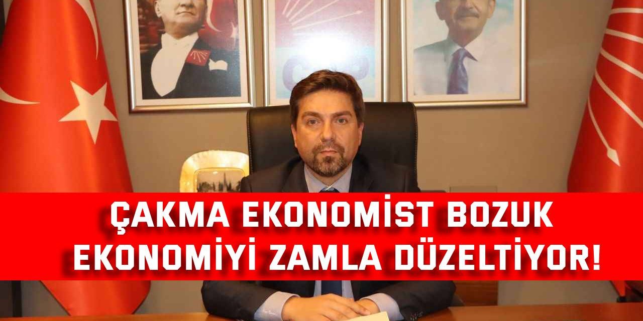 Çakma ekonomist bozuk ekonomiyi zamla düzeltiyor!