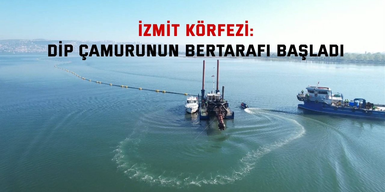 İZMİT KÖRFEZİ:  Dip çamurunun bertarafı başladı