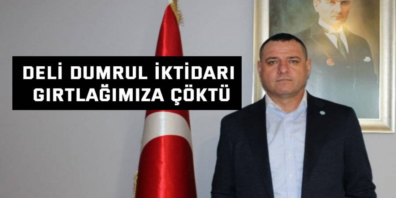 Deli Dumrul iktidarı gırtlağımıza çöktü