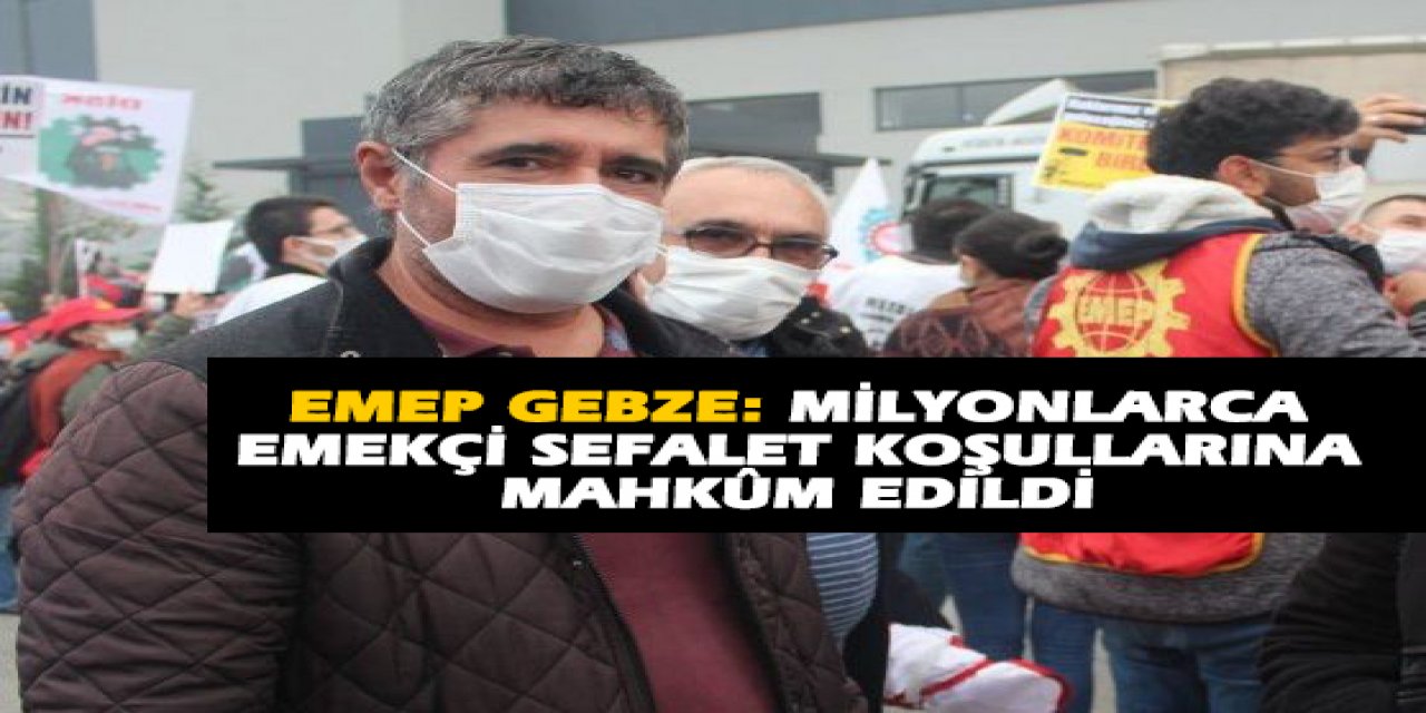 EMEP Gebze: Milyonlarca emekçi sefalet koşullarına mahkûm edildi