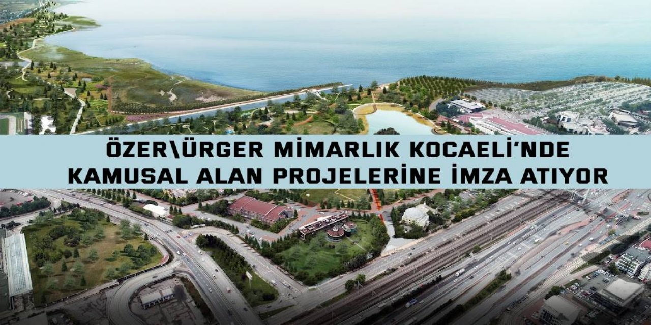 Özer\Ürger Mimarlık Kocaeli’nde  Kamusal Alan Projelerine İmza Atıyor