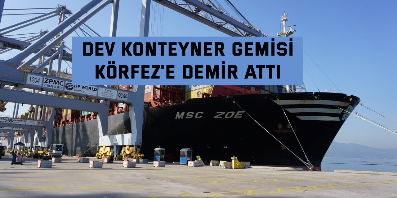 Dev konteyner gemisi Körfez'e demir attı