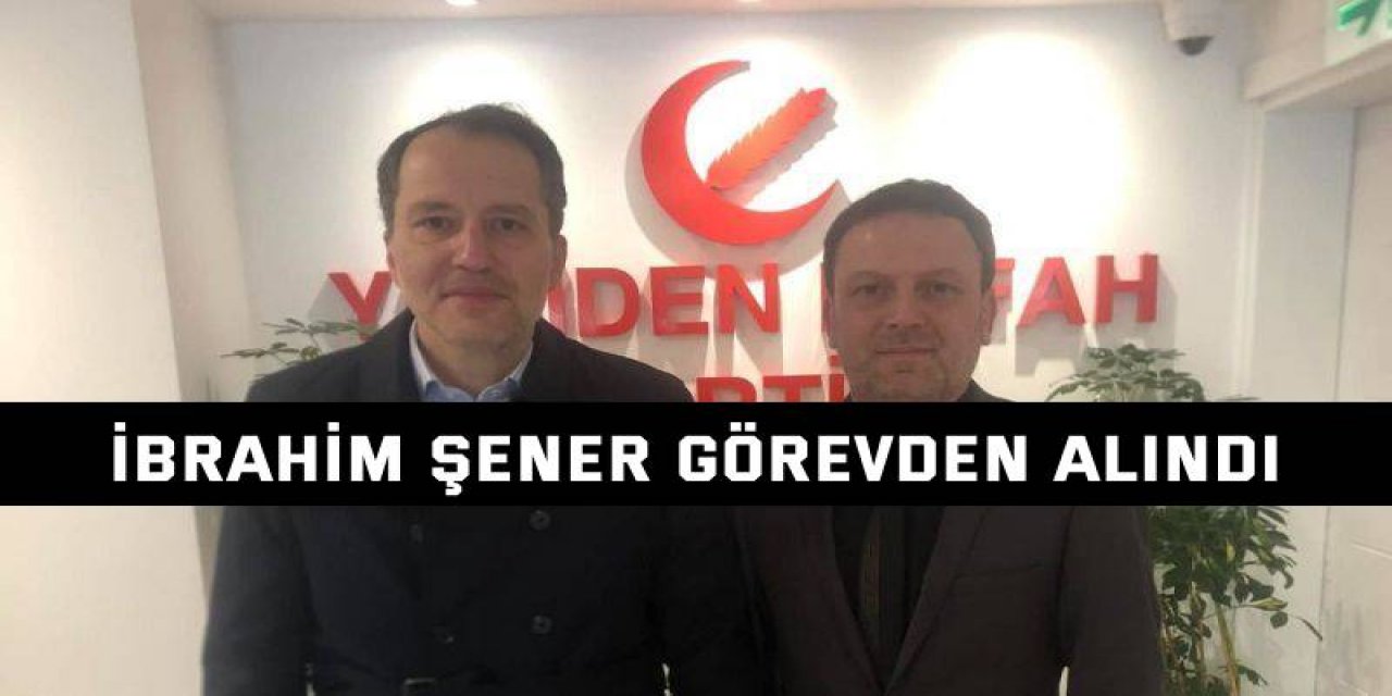 İbrahim Şener görevden alındı