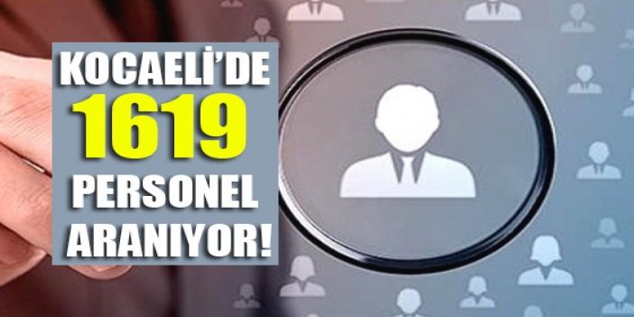 Kocaeli’de 1619 personel aranıyor!