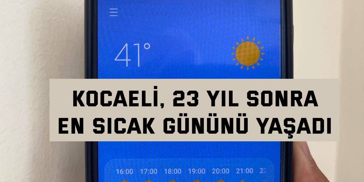 Kocaeli, 23 yıl sonra  en sıcak gününü yaşadı