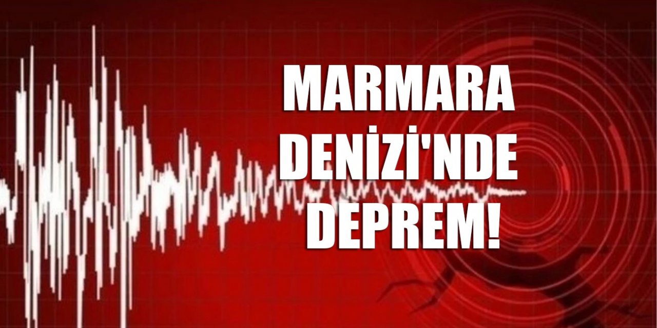 Marmara Denizi'nde deprem!