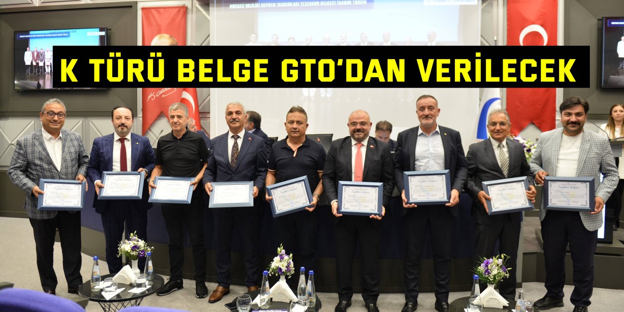 K türü belge GTO’dan verilecek