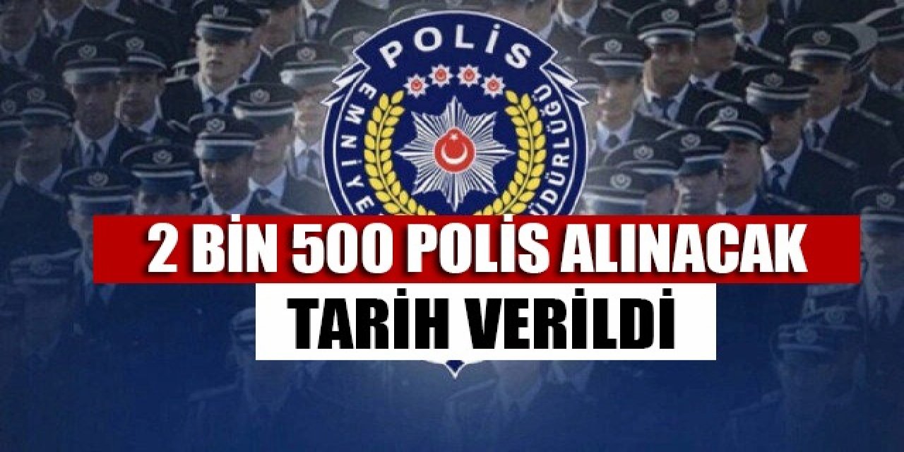 2 bin 500 polis alınacak... Tarih verildi