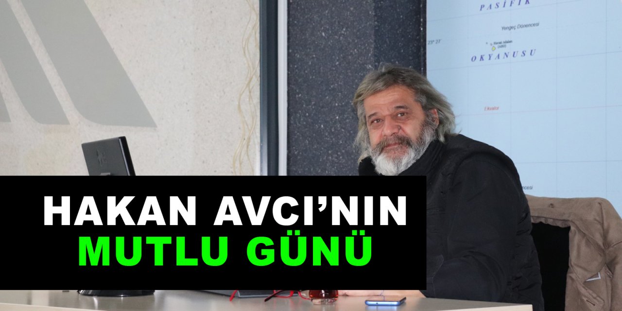 Hakan Avcı’nın mutlu günü