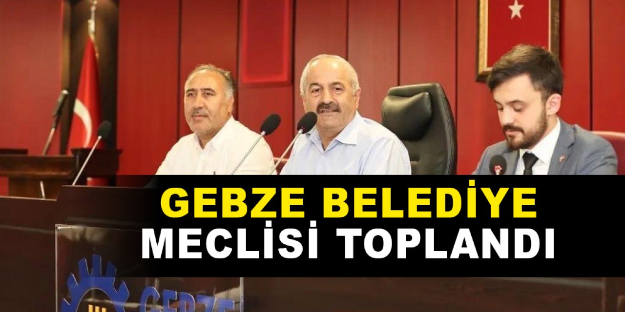 Gebze Belediye Meclisi Toplandı