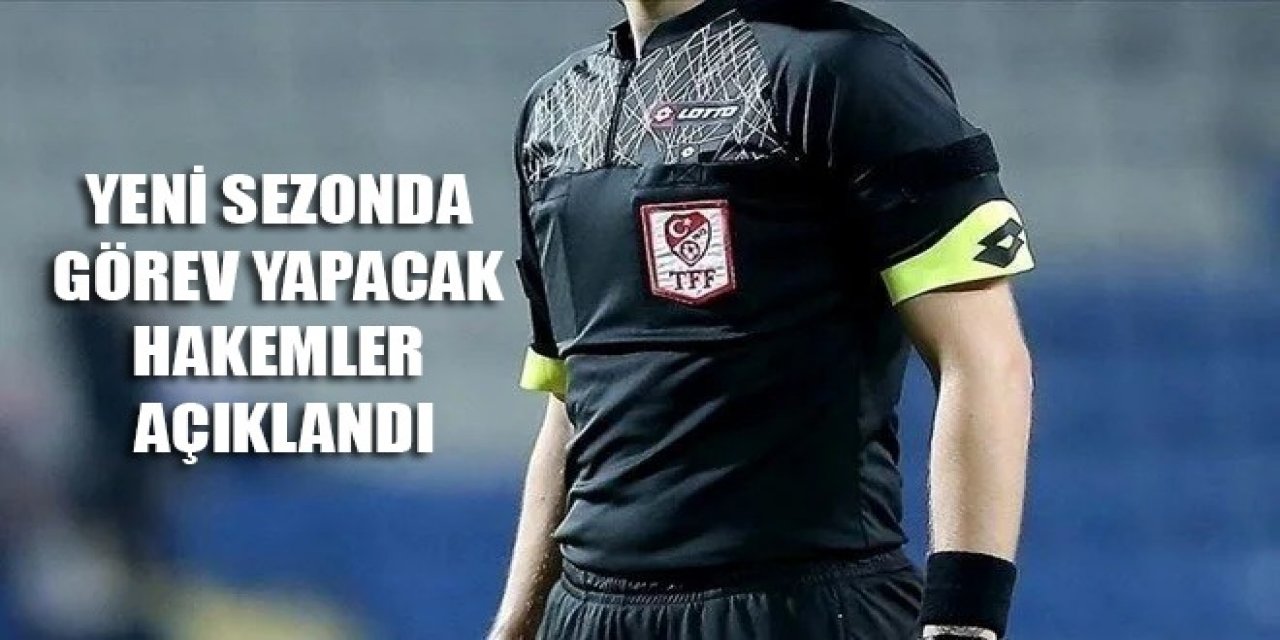Yeni sezonda görev yapacak hakemler açıklandı