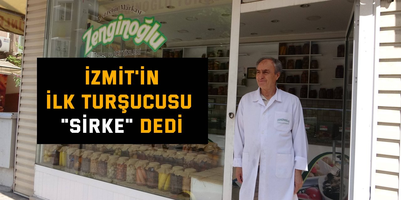 İzmit'in ilk turşucusu "sirke" dedi