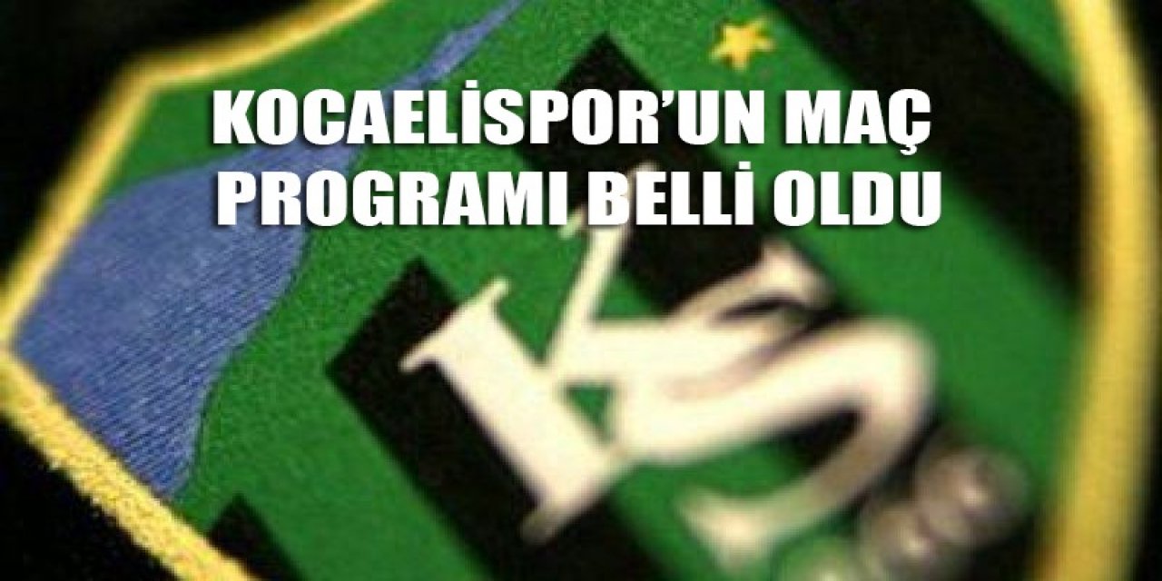 Kocaelispor’un maç programı belli oldu